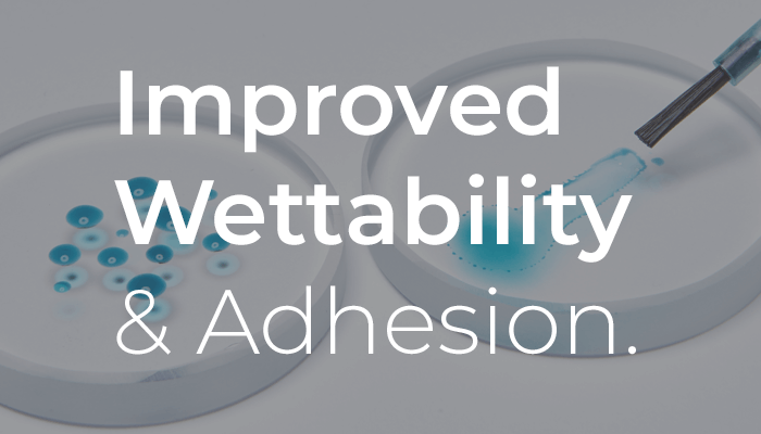 Improved wettability & adhesion. 
